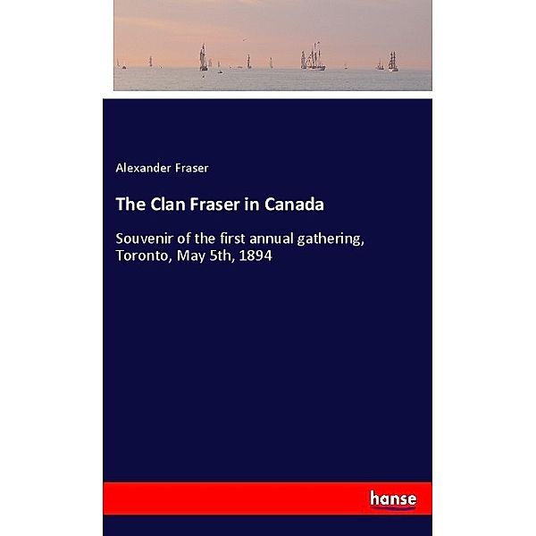 The Clan Fraser in Canada, Alexander Fraser