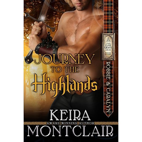 The Clan Grant: Journey to the Highlands (The Clan Grant, #4), Keira Montclair