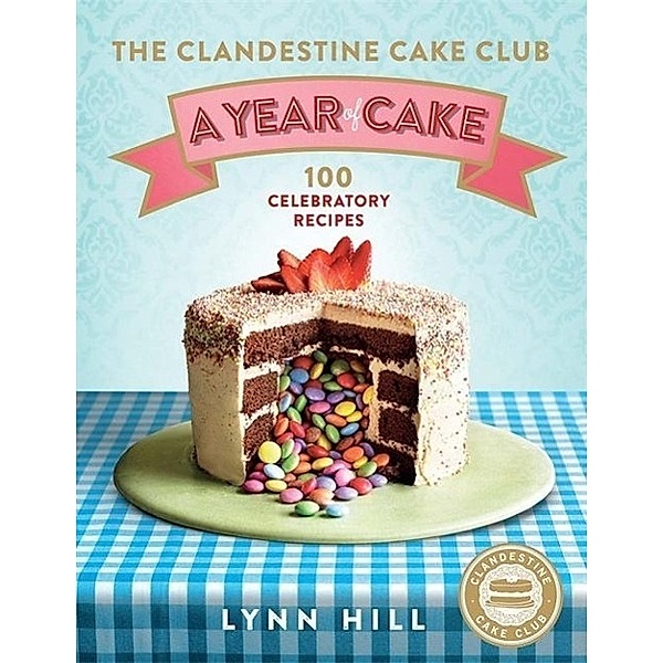 The Clandestine Cake Club: A Year of Cake, Lynn Hill
