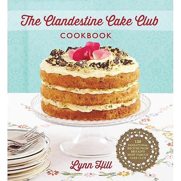 The Clandestine Cake Club Cookbook, Lynn Hill