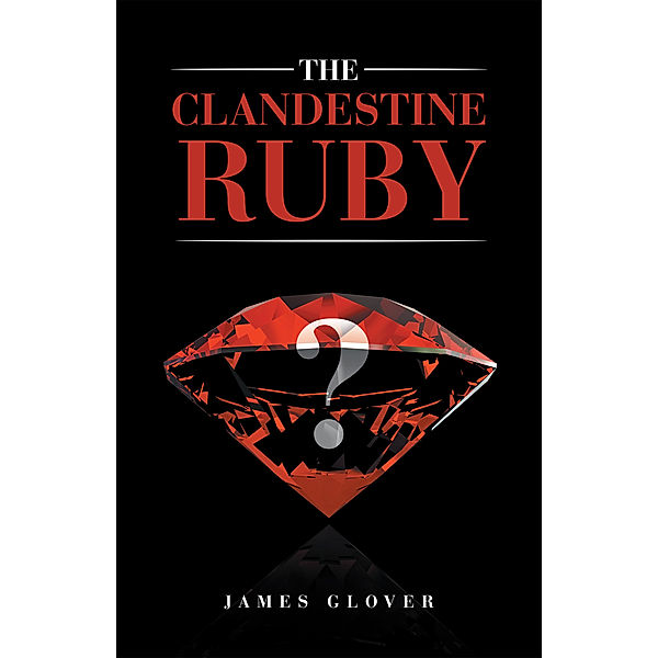 The Clandestine Ruby, James Glover