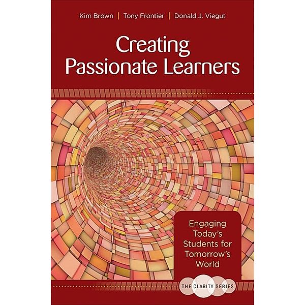 The Clarity Series: Creating Passionate Learners, Tony Frontier, Donald J. Viegut, Kim M. Brown