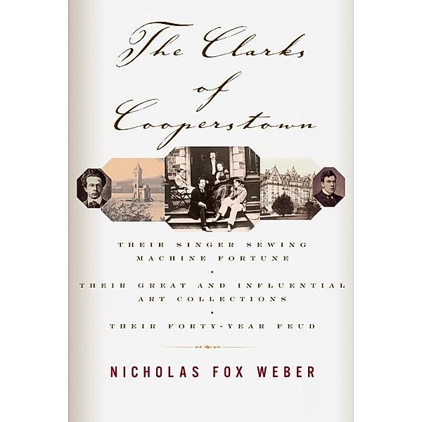 The Clarks of Cooperstown, Nicholas Fox Weber