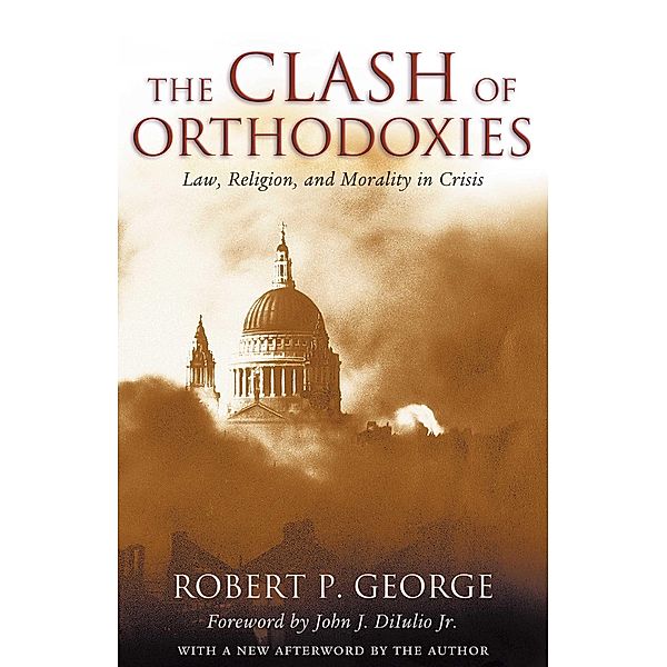 The Clash of Orthodoxies, Robert P. George