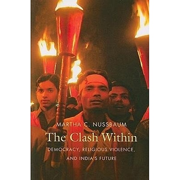 The Clash Within: Democracy, Religious Violence, and India's Future, Martha C. Nussbaum