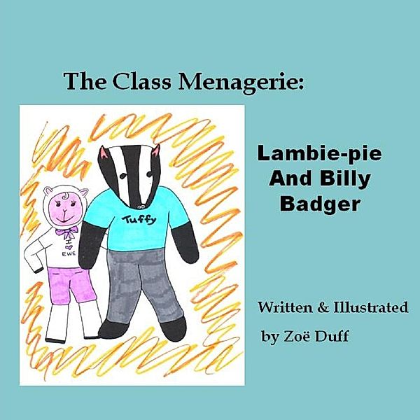 The Class Menagerie:  Lambie-pie and Billy Badger, Zoe Duff