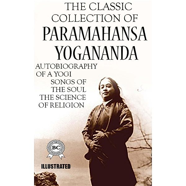 The Classic Collection of Paramahansa Yogananda. Illustrated, Paramahansa Yogananda