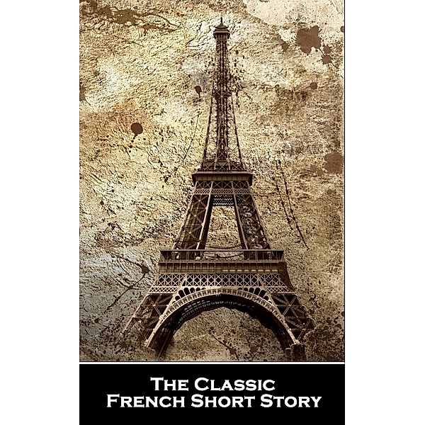 The Classic French Short Story, Victor Hugo, Emile Zola, Alexandre Dumas