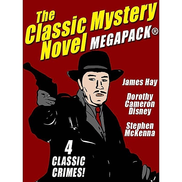 The Classic Mystery Novel MEGAPACK® / Wildside Press, James Hay, Stephen Mckenna, Dorothy Cameron Disney