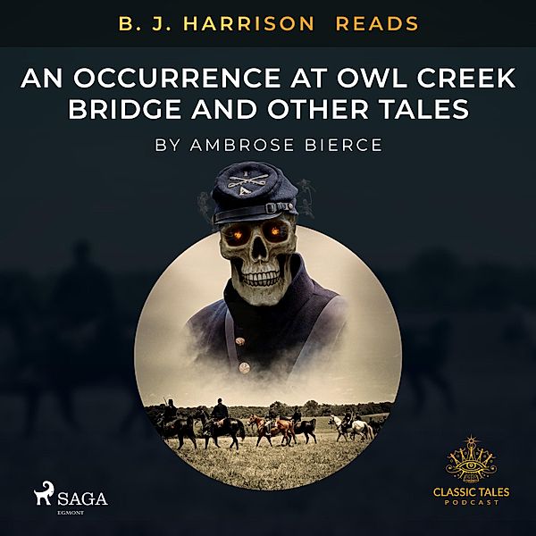 The Classic Tales with B. J. Harrison - B. J. Harrison Reads An Occurrence at Owl Creek Bridge and Other Tales, Ambrose Bierce