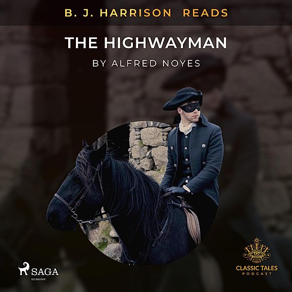 The Classic Tales with B. J. Harrison - B. J. Harrison Reads The Highwayman, Alfred Noyes