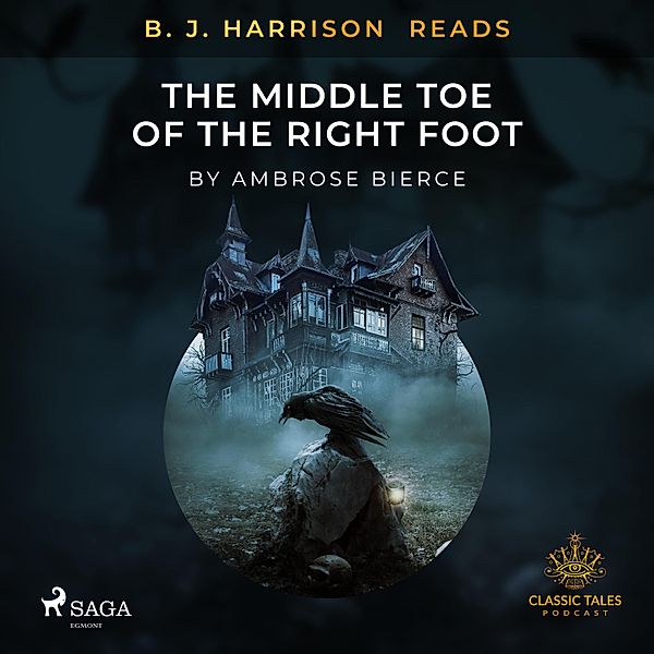 The Classic Tales with B. J. Harrison - B. J. Harrison Reads The Middle Toe of the Right Foot, Ambrose Bierce