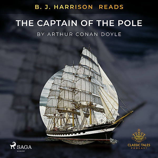 The Classic Tales with B. J. Harrison - B. J. Harrison Reads The Captain of the Pole Star, Arthur Conan Doyle