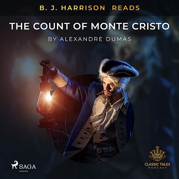 The Classic Tales with B. J. Harrison - B. J. Harrison Reads The Count of Monte Cristo, Alexandre Dumas