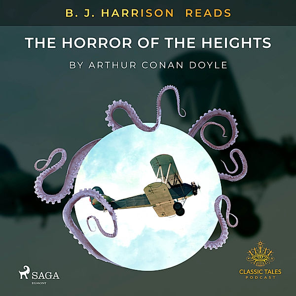 The Classic Tales with B. J. Harrison - B. J. Harrison Reads The Horror of the Heights, Arthur Conan Doyle