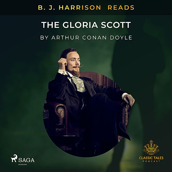 The Classic Tales with B. J. Harrison - B. J. Harrison Reads The Gloria Scott, Arthur Conan Doyle