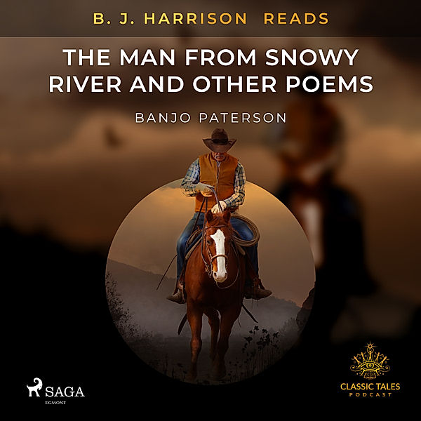 The Classic Tales with B. J. Harrison - B. J. Harrison Reads The Man from Snowy River and Other Poems, Banjo Paterson