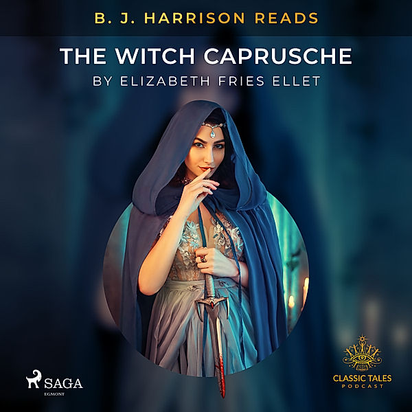 The Classic Tales with B. J. Harrison - B. J. Harrison Reads The Witch Caprusche, Elizabeth Fries Ellet