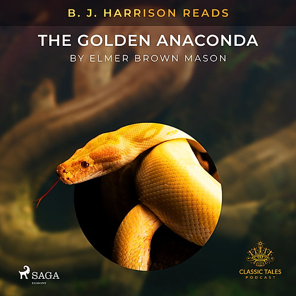 The Classic Tales with B. J. Harrison - B. J. Harrison Reads The Golden Anaconda, Elmer Brown Mason
