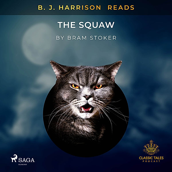 The Classic Tales with B. J. Harrison - B. J. Harrison Reads The Squaw, Bram Stoker