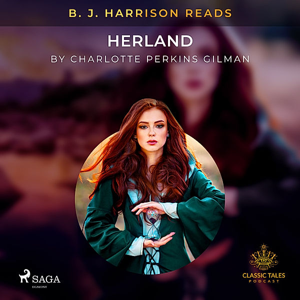 The Classic Tales with B. J. Harrison - B. J. Harrison Reads Herland, Charlotte Perkins Gilman