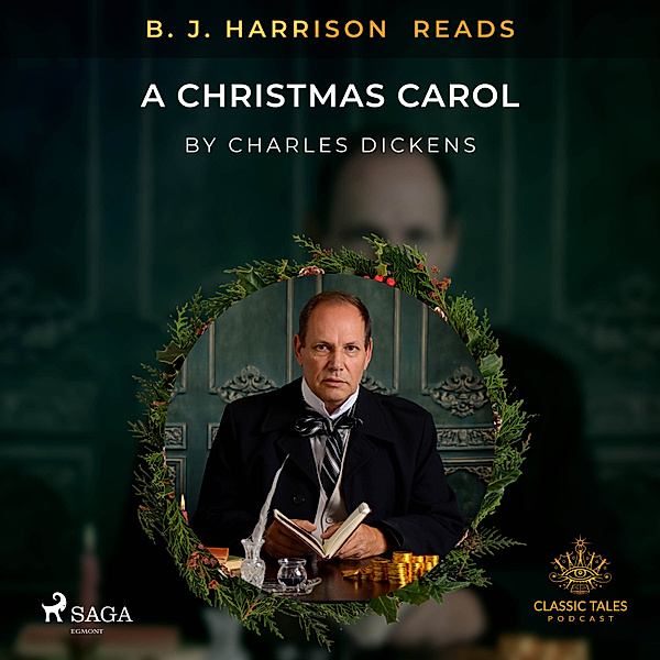 The Classic Tales with B. J. Harrison - B. J. Harrison Reads A Christmas Carol, Charles Dickens