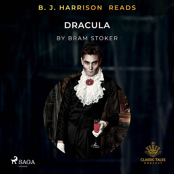 The Classic Tales with B. J. Harrison - B. J. Harrison Reads Dracula, Bram Stoker