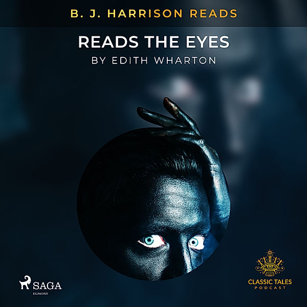 The Classic Tales with B. J. Harrison - B. J. Harrison Reads The Eyes, Edith Wharton