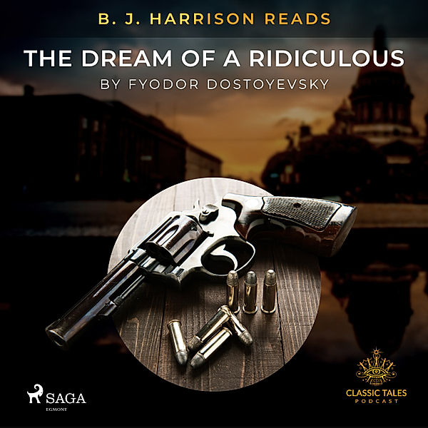 The Classic Tales with B. J. Harrison - B. J. Harrison Reads The Dream of a Ridiculous Man, Fyodor Dostoevsky