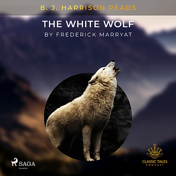 The Classic Tales with B. J. Harrison - B. J. Harrison Reads The White Wolf, Frederick Marryat