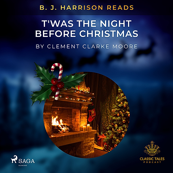 The Classic Tales with B. J. Harrison - B. J. Harrison Reads T'was the Night Before Christmas, Clement Clarke Moore