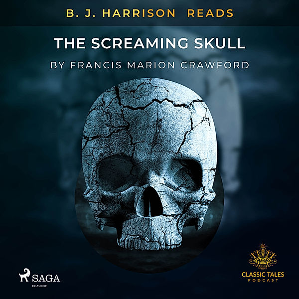 The Classic Tales with B. J. Harrison - B. J. Harrison Reads The Screaming Skull, Francis Marion Crawford