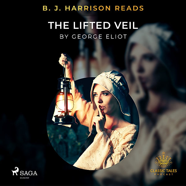 The Classic Tales with B. J. Harrison - B. J. Harrison Reads The Lifted Veil, George Eliot