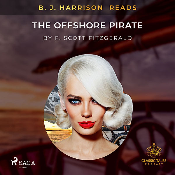 The Classic Tales with B. J. Harrison - B. J. Harrison Reads The Offshore Pirate, F. Scott. Fitzgerald