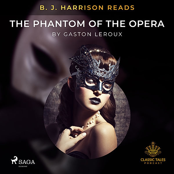 The Classic Tales with B. J. Harrison - B. J. Harrison Reads The Phantom of the Opera, Gastón Leroux