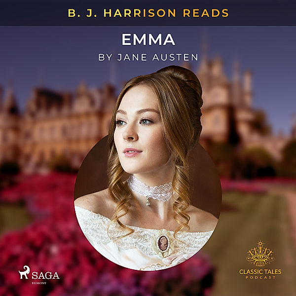 The Classic Tales with B. J. Harrison - B. J. Harrison Reads Emma, Jane Austen