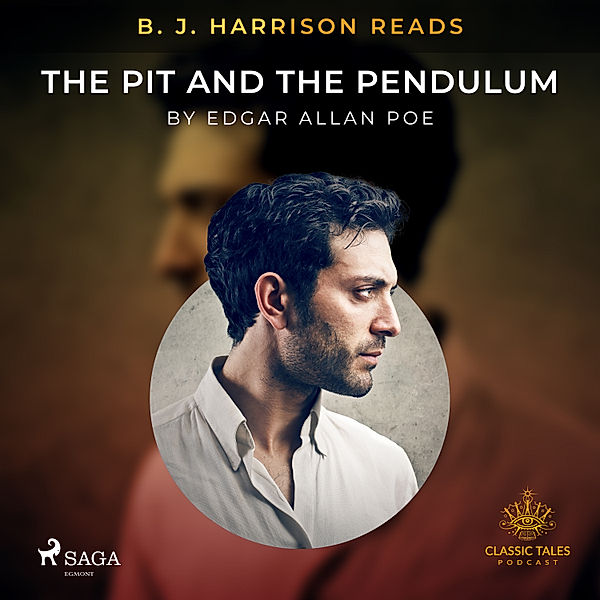 The Classic Tales with B. J. Harrison - B. J. Harrison Reads The Pit and the Pendulum, Edgar Allan Poe