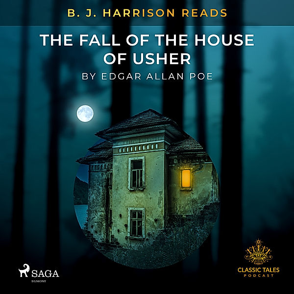 The Classic Tales with B. J. Harrison - B. J. Harrison Reads The Fall of the House of Usher, Edgar Allan Poe