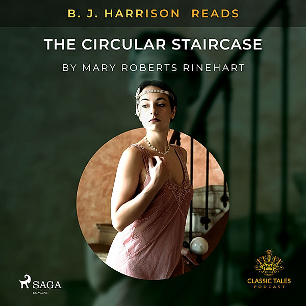 The Classic Tales with B. J. Harrison - B. J. Harrison Reads The Circular Staircase, Mary Roberts Rinehart