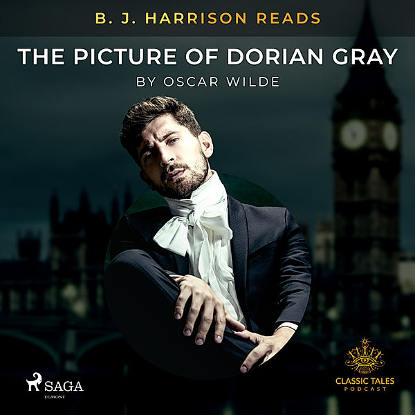 The Classic Tales with B. J. Harrison - B. J. Harrison Reads The Picture of Dorian Gray, Oscar Wilde