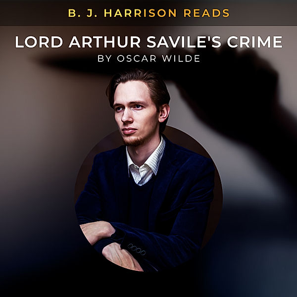 The Classic Tales with B. J. Harrison - B. J. Harrison Reads Lord Arthur Savile's Crime, Oscar Wilde