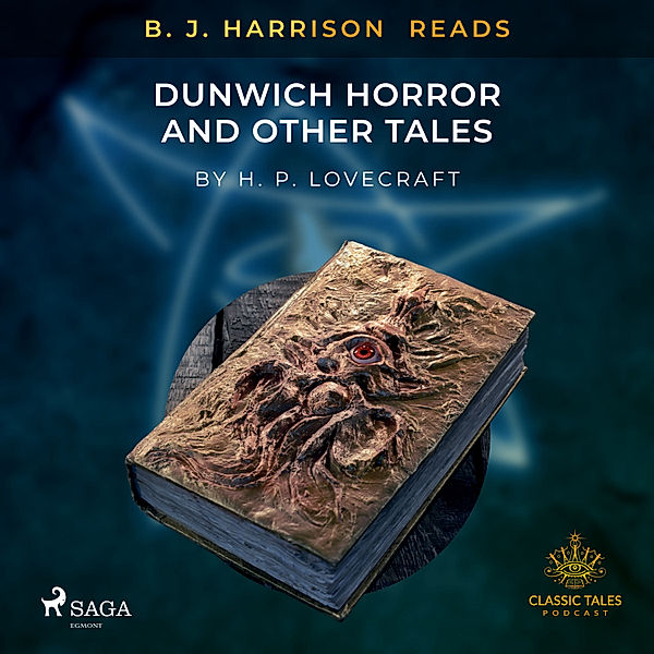 The Classic Tales with B. J. Harrison - B. J. Harrison Reads The Dunwich Horror and Other Tales, H. P. Lovecraft