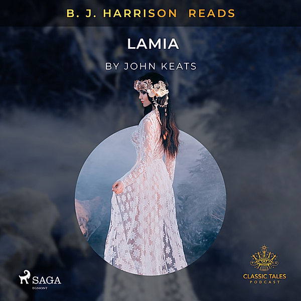 The Classic Tales with B. J. Harrison - B. J. Harrison Reads Lamia, John Keats