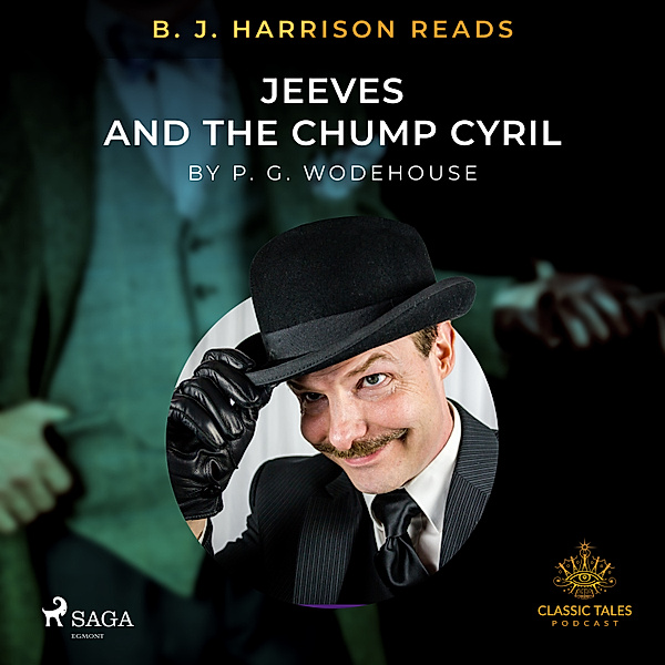 The Classic Tales with B. J. Harrison - B. J. Harrison Reads Jeeves and the Chump Cyril, P.g. Wodehouse