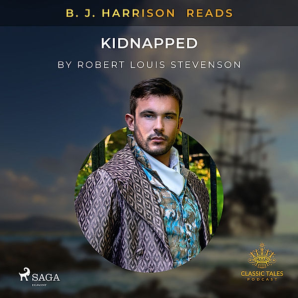 The Classic Tales with B. J. Harrison - B. J. Harrison Reads Kidnapped, Robert Louis Stevenson