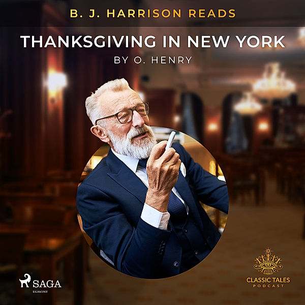 The Classic Tales with B. J. Harrison - B. J. Harrison Reads Thanksgiving in New York, O. Henry