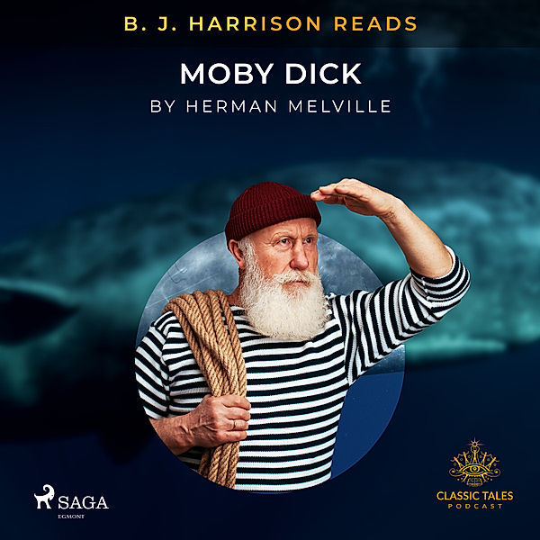 The Classic Tales with B. J. Harrison - B. J. Harrison Reads Moby Dick, Herman Melville