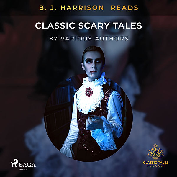 The Classic Tales with B. J. Harrison - B. J. Harrison Reads Classic Scary Tales, Forfattere Diverse