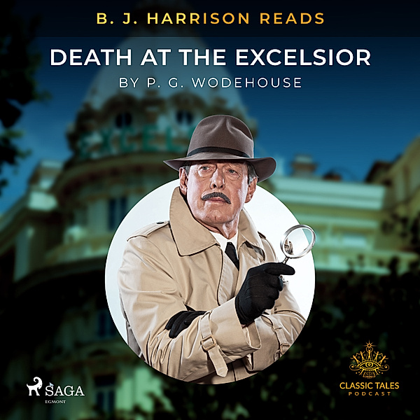 The Classic Tales with B. J. Harrison - B. J. Harrison Reads Death at the Excelsior, P.g. Wodehouse