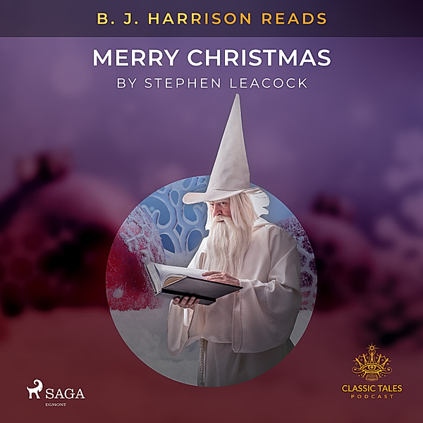 The Classic Tales with B. J. Harrison - B. J. Harrison Reads Merry Christmas, Stephen Leacock